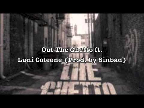 Out The Ghetto Ft  Luni Coleone Prod.  by Sinbad