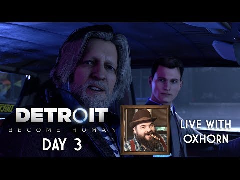 Detroit: Become Human Day 3 Part 2 - Live with Oxhorn
