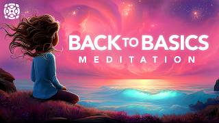 Back to Basics, Guided Meditation for Beginners and Returning Meditation Users