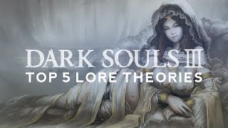 Dark Souls 3 Lore ▶ Top 5 Theories