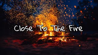 Chris James| Close To The Fire(lyrics)