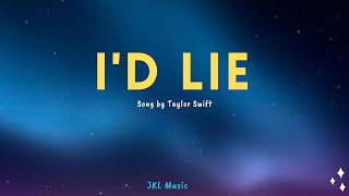 I'd Lie - Taylor Swift (Lyrics)