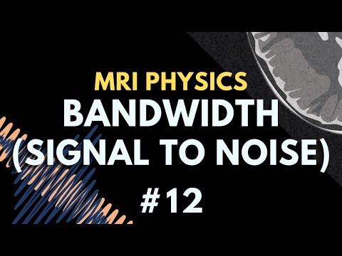 How Bandwidth Affects Signal to Noise Ratio (SNR) in MRI | MRI Physics Course #12