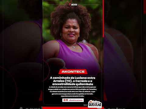 A caminhada de Luciana entre Arraias (TO), o Cerrado e a ancestralidade quilombola