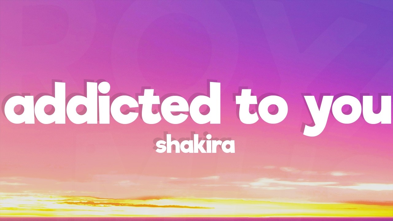 Shakira - Addicted to You (Lyrics)