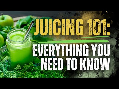Juicing 101: Everything You Need to Know