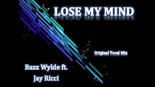 Bazz Wylde Ft. Jay Ricci - Lose My Mind (Original Vocal Mix - Radio Edit) [OUT SOON ON JILL RECORDS]
