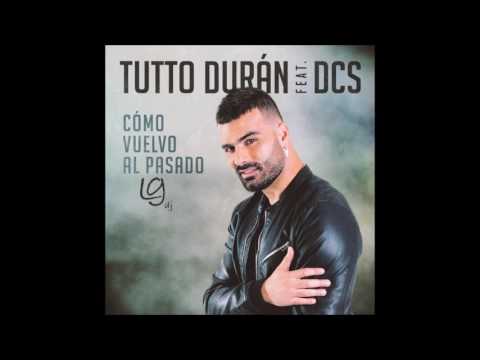 Cómo vuelvo al pasado. Tutto Durán FEAT. DCS (López Gallarte dj) remix