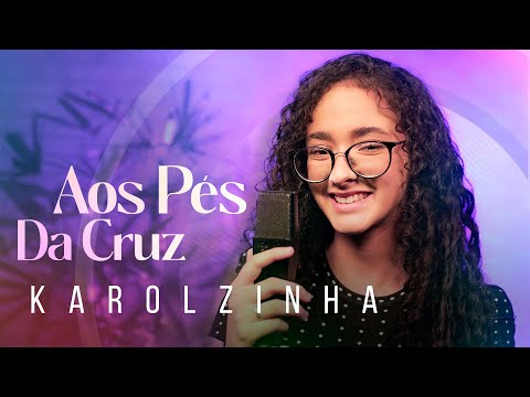 Karolzinha - Aos Pés Da Cruz #Mknetwork