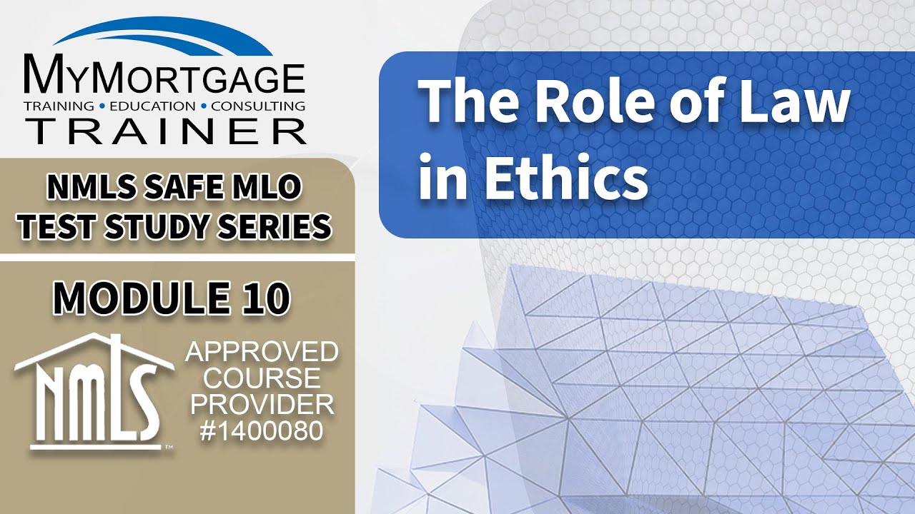 The Role of Law in Ethics (Module 10) | NMLS SAFE MLO Exam Study Series and Test Prep