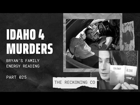 061: IDAHO 4 --- Bryan’s Family, Energy Read --- Part 25