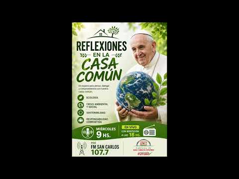 REFLEXIONES EN LA CASA COMÚN POR FM SAN CARLOS.