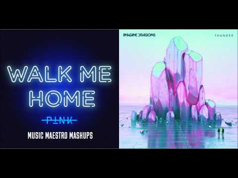 Walk Me Home/Thunder [Mashup] - P!nk & Imagine Dragons