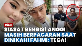 Tega! Ternyata Anggi Masih Berpacaran dengan AL saat Dinikahi Fahmi, Terungkap Alasan Kabur