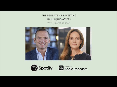 The Benefits of Investing in Illiquid Assets (With Joan Solotar)