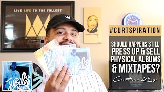 Should Rappers Still Press Up & Sell Physical Albums & Mixtapes? #Curtspiration