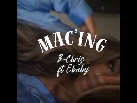 B-Chris - MAC'ING ft Ebabyfr (Official Audio)