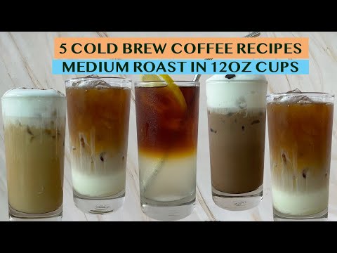 5 COLD BREW COFFEE RECIPES USING MEDIUM ROASTS IN SMALLER 12OZ CUPS - FOR HOME OR BUSINESS
