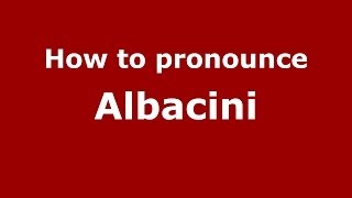 How to pronounce Albacini