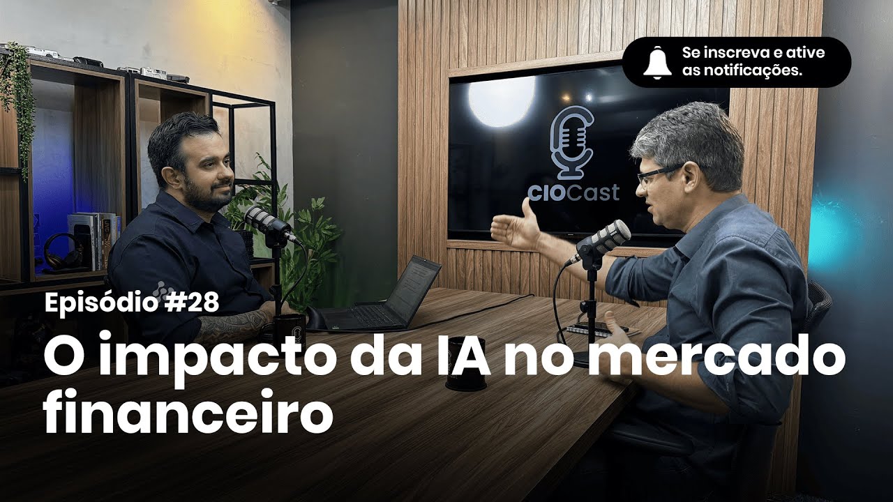 O impacto da IA no mercado financeiro   CIOCAST 28#