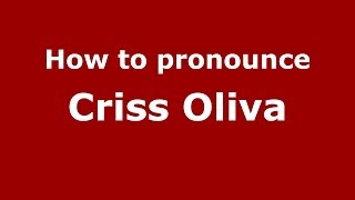 How to pronounce Criss Oliva