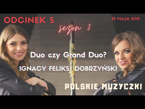 Polskie Muzyczki sezon 3, odcinek 5 - Duo czy Grand Duo? - Ignacy Feliks Dobrzyński