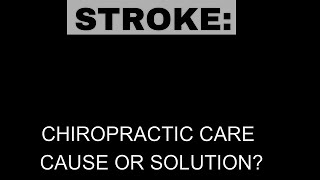 Stroke: Chiropractic, Cause or Solution?
