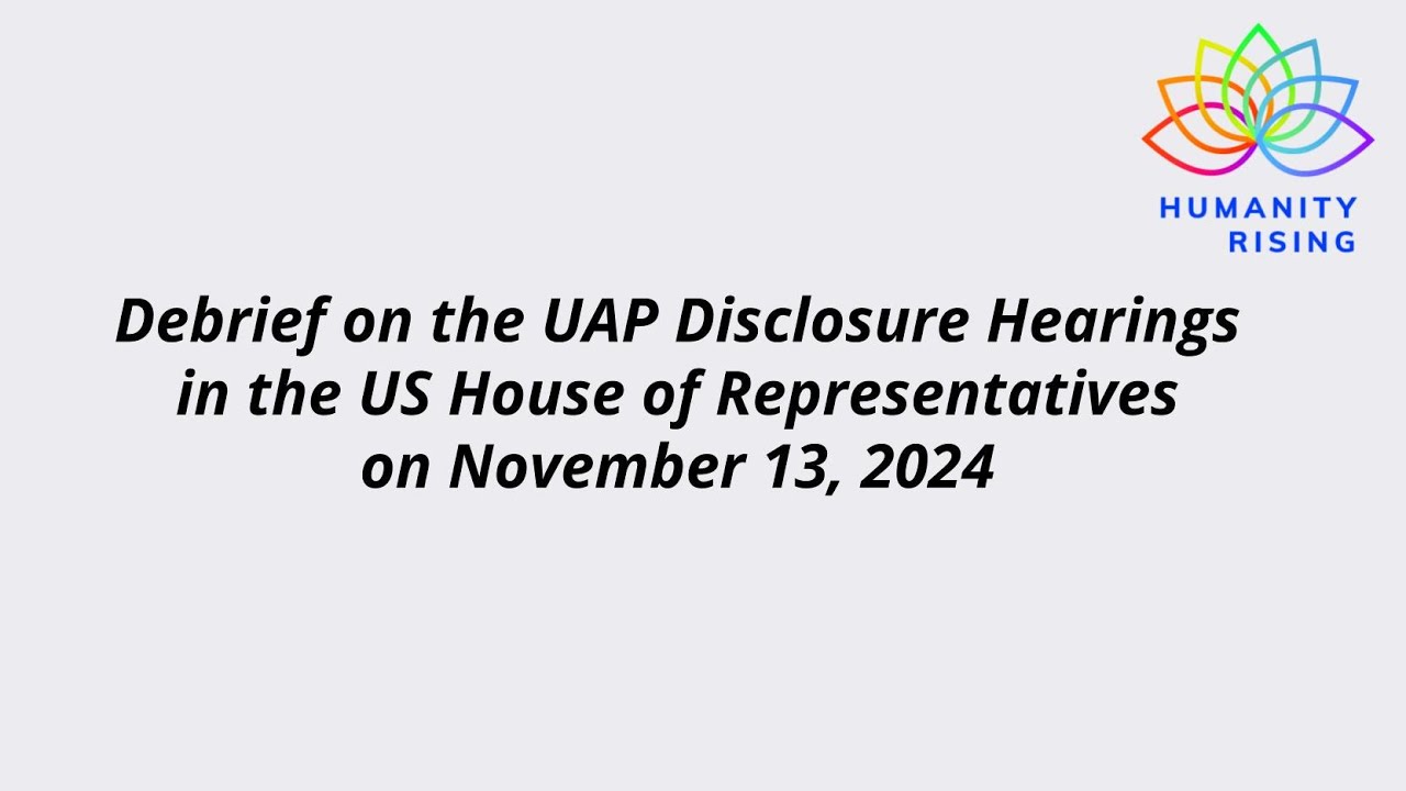 Humanity Rising Day 1027: Debrief on the UAP Disclosure Hearings in the US House of Representatives