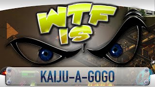 ► WTF Is... - Kaiju-A-GoGo ?