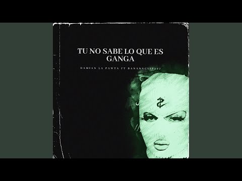 Tu No Save Lo Que Ganga (feat. BananaClip227)