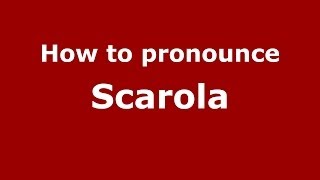 How to pronounce Scarola