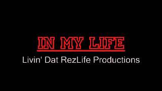In My Life Livin Dat RezLife Productions