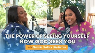 Sarah Jakes Roberts Shares How God's Love Moved Her From a Shy Teen Mom to a Powerful Mogul | Ep. 10
