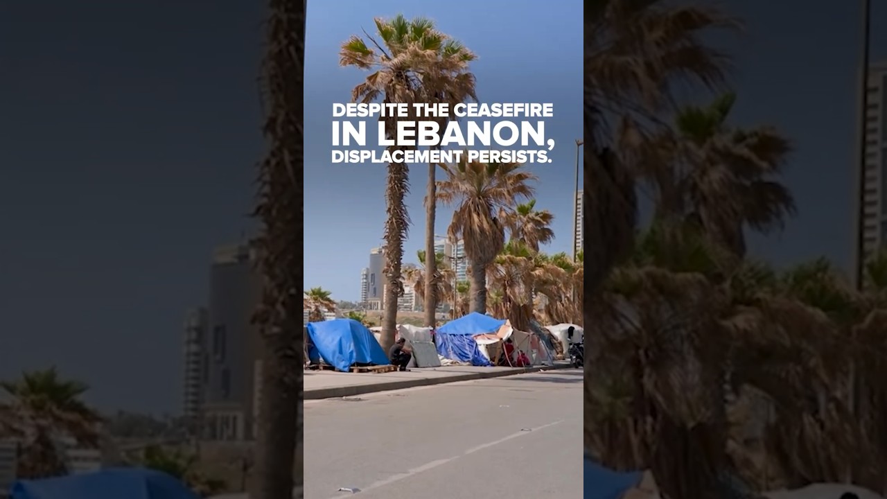 Despite the Ceasefire in Lebanon, Displacement Persists