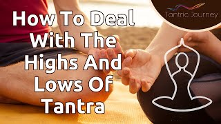 How Can We Deal With the Highs and Lows of Tantra?
