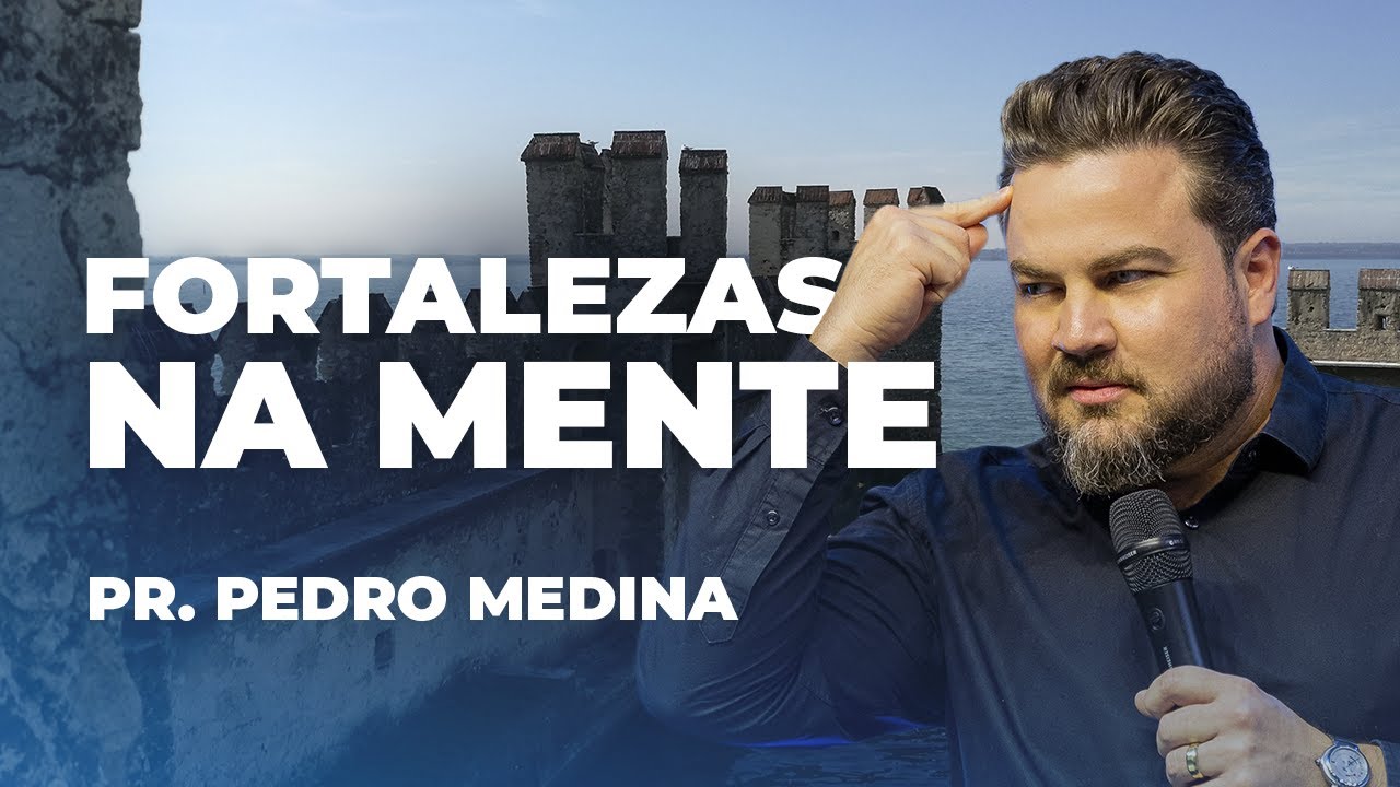 FORTALEZAS NA MENTE | PR. PEDRO MEDINA