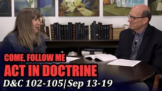 Come Follow Me: Act in Doctrine (Doctrine and Covenants 102-105, Sep 13-19)