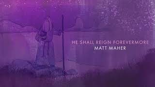 Matt Maher – He Shall Reign Forevermore
