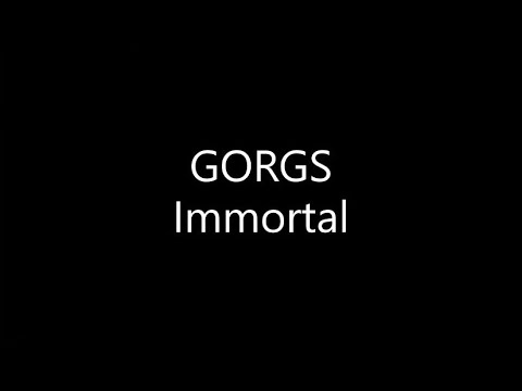 GORGS - Immortal (Lyrics)
