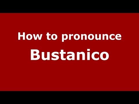 How to pronounce Bustanico