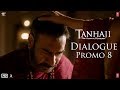 Tanhaji The Unsung Warrior Dialogue Promo 8 Ajay D Kajol Saif Ali K Om Raut 10 Jan 2020