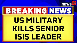US Military Op Kills Senior ISIS Leader Bilal Al-Sudani | US News | Terror | News18 Breaking News