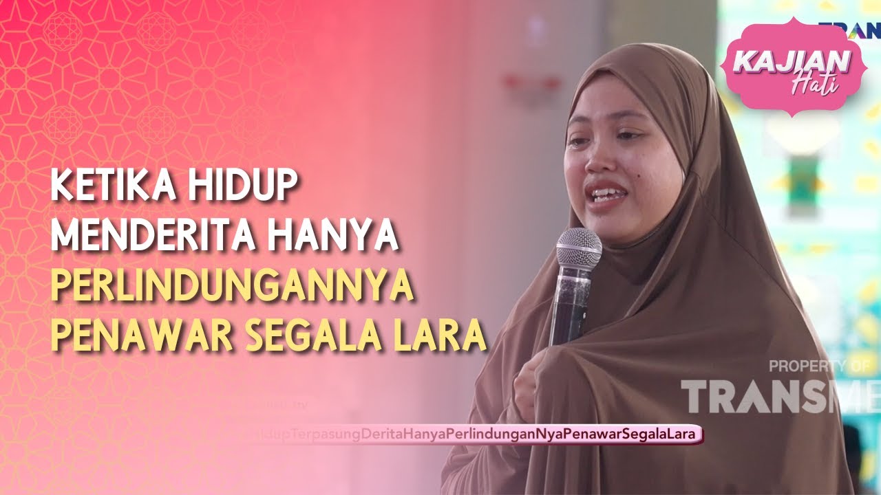 Ketika Hidup Menderita Hanya PerlindunganNya Penawar Segala Lara - KAJIAN HATI (25/07/26) P4