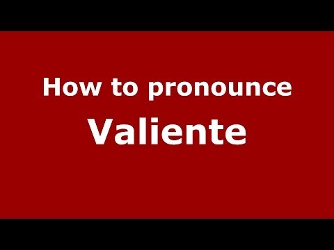 How to pronounce Valiente