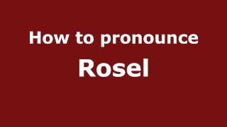 How to pronounce Rosel