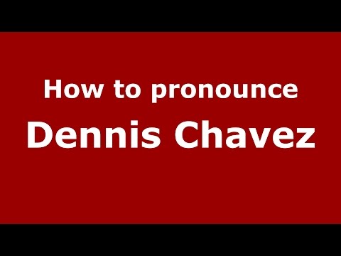 How to pronounce Dennis Chavez (American English/US) - PronounceNames.com