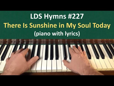 (#227) There Is Sunshine in My Soul Today (LDS Hymns - piano with lyrics)