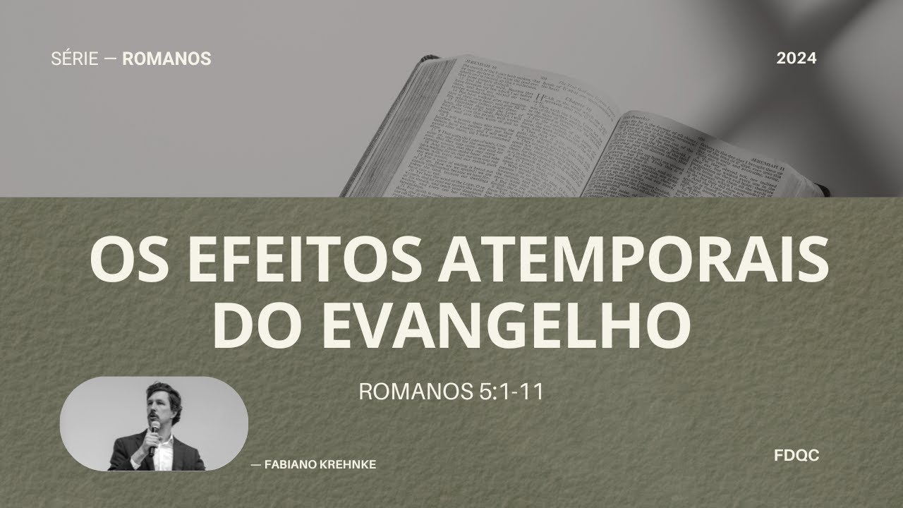 Os Efeitos Atemporais do Evangelho - Fabiano Krehnke (Romanos 5:1-11 - Série: O Poder de Deus)