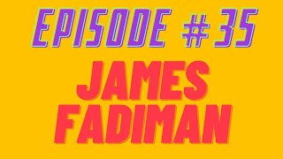 Episode 035 - Dr. James Fadiman - Psychedelics Explorer's Guide