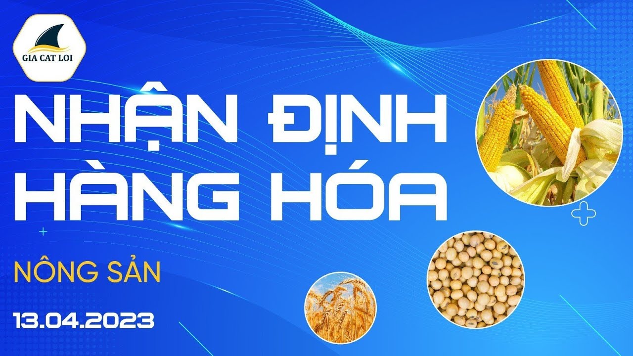 Nhận Định Hàng Hoá Nông Sản Ngày 13/04/2023
